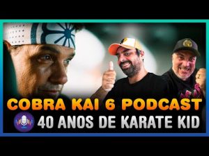 Cobra Kai Podcast: 40 anos de Karate Kid