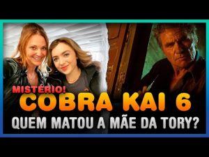 Cobra Kai 6ª Temporada: Quem Matou a Mãe da Tory?