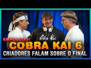 Cobra Kai 6ª Temporada: Criadores falam sobre Episódios Finais